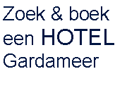 Tekstvak: Zoek & boekeen HOTELGardameer